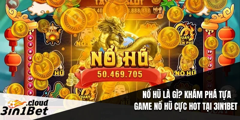 Nổ Hũ Là Gì